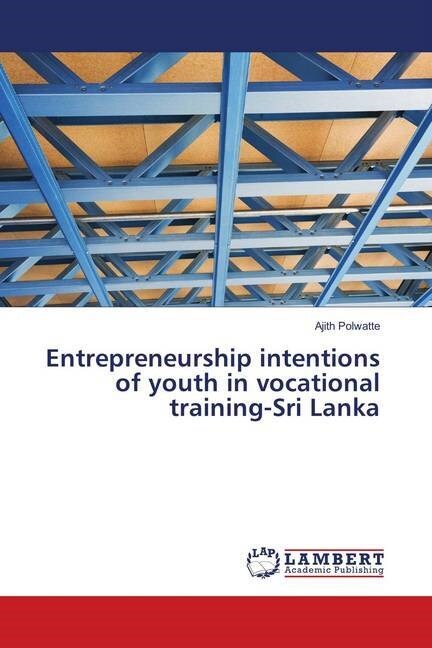 Entrepreneurship intentions of youth in vocational training-Sri Lanka (Paperback)