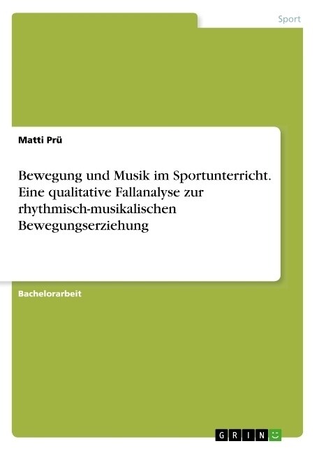Bewegung und Musik im Sportunterricht. Eine qualitative Fallanalyse zur rhythmisch-musikalischen Bewegungserziehung (Paperback)
