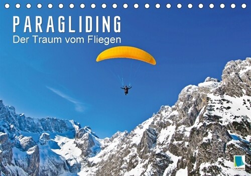 Paragliding: Der Traum vom Fliegen (Tischkalender 2018 DIN A5 quer) Dieser erfolgreiche Kalender wurde dieses Jahr mit gleichen Bildern und aktualisie (Calendar)