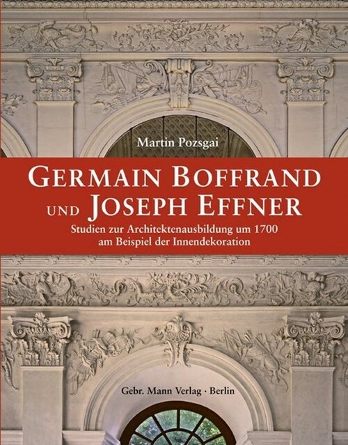 Germain Boffrand Und Joseph Effner: Studien Zur Architektenausbildung Um 1700 Am Beispiel Der Innendekoration (Hardcover)