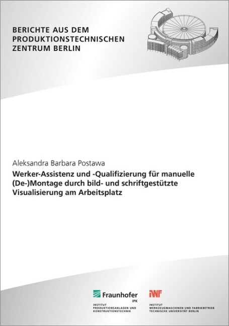 Werker-Assistenz und -Qualifizierung fur manuelle (De-)Montage durch bild- und schriftgestutzte Visualisierung am Arbeitsplatz (Paperback)