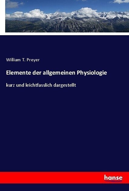 Elemente der allgemeinen Physiologie: kurz und leichtfasslich dargestellt (Paperback)