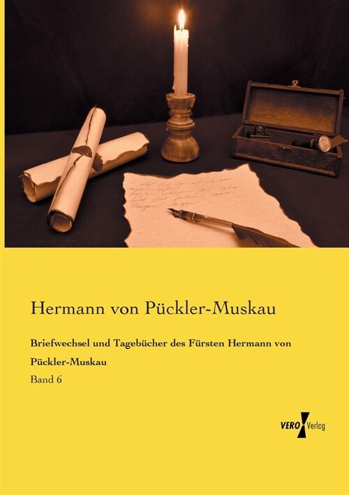 Briefwechsel und Tageb?her des F?sten Hermann von P?kler-Muskau: Band 6 (Paperback)