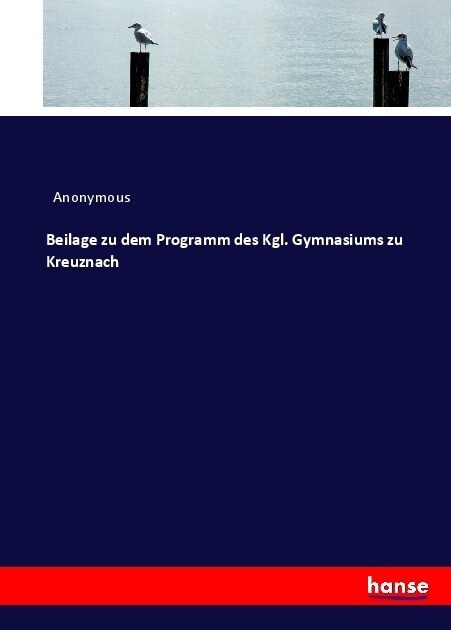 Beilage zu dem Programm des Kgl. Gymnasiums zu Kreuznach (Paperback)