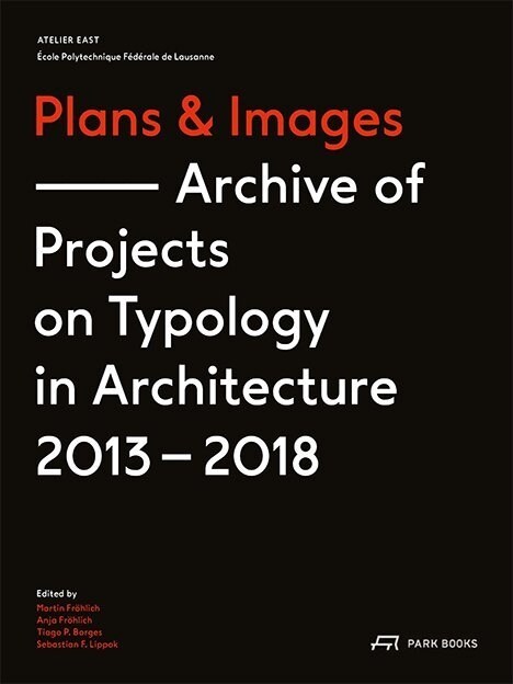Plans and Images: An Archive of Projects on Typology in Architecture 2013-2018 (Paperback)