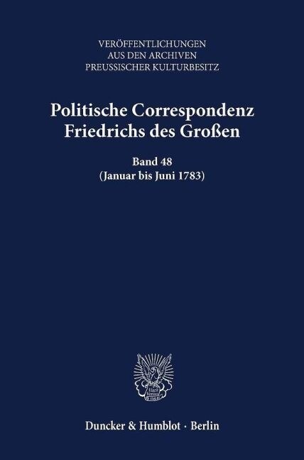 Politische Correspondenz Friedrichs Des Grossen: Band 48 (Januar Bis Juni 1783). Bearb. Von Frank Althoff (Hardcover)