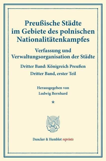 Preussische Stadte Im Gebiete Des Polnischen Nationalitatenkampfes: Verfassung Und Verwaltungsorganisation Der Stadte. Dritter Band: Konigreich Preuss (Paperback)