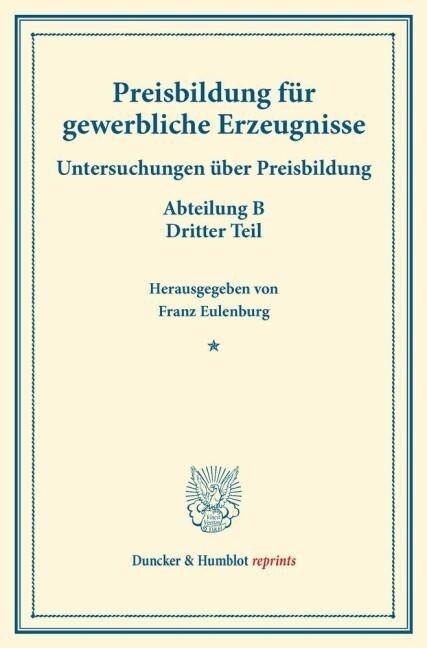 Preisbildung Fur Gewerbliche Erzeugnisse: Untersuchungen Uber Preisbildung. Abteilung B. Dritter Teil. (Schriften Des Vereins Fur Sozialpolitik 142/II (Paperback)