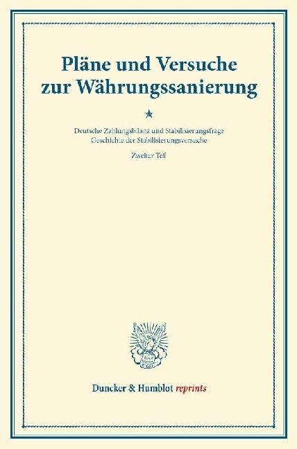 Plane Und Versuche Zur Wahrungssanierung: Geschichte Der Stabilisierungsversuche, Hrsg. Von Melchior Palyi, Zweiter Teil. Deutsche Zahlungsbilanz Und (Paperback)