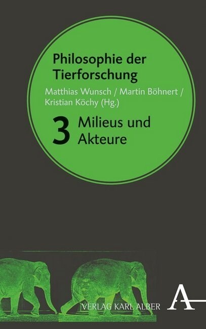 Philosophie Der Tierforschung: Band 3: Milieus Und Akteure (Hardcover)