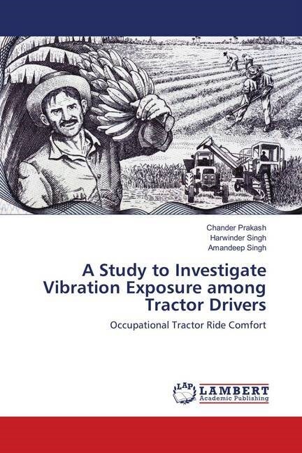 A Study to Investigate Vibration Exposure among Tractor Drivers (Paperback)