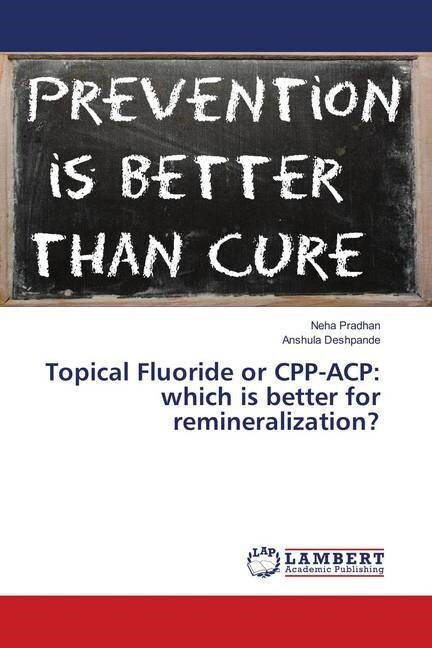 Topical Fluoride or CPP-ACP: which is better for remineralization？ (Paperback)