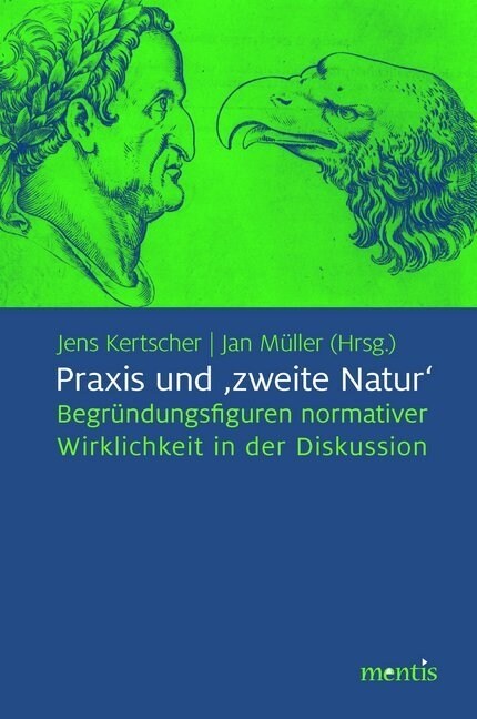 Praxis Und Zweite Natur: Begr?dungsfiguren Normativer Wirklichkeit in Der Diskussion (Paperback)