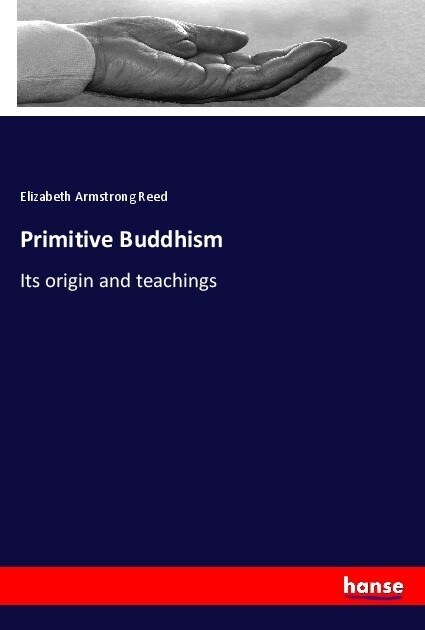 Primitive Buddhism: Its origin and teachings (Paperback)