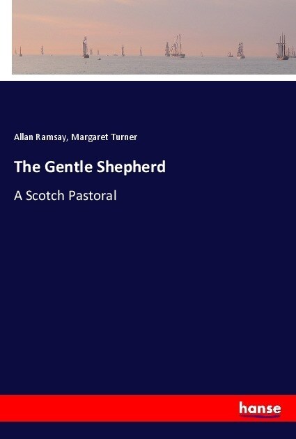 The Gentle Shepherd: A Scotch Pastoral (Paperback)