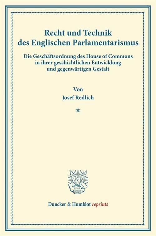 Recht Und Technik Des Englischen Parlamentarismus: Die Geschaftsordnung Des House of Commons in Ihrer Geschichtlichen Entwicklung Und Gegenwartigen Ge (Paperback)