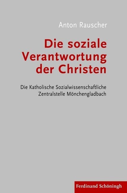 Die Soziale Verantwortung Der Christen: Die Katholische Sozialwissenschaftliche Zentralstelle M?chengladbach (Paperback)