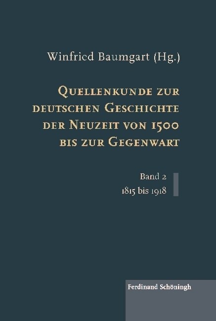 Quellenkunde Zur Deutschen Geschichte Der Neuzeit Von 1500 Bis Zur Gegenwart: Band 2: 1815 Bis 1918 (Hardcover)