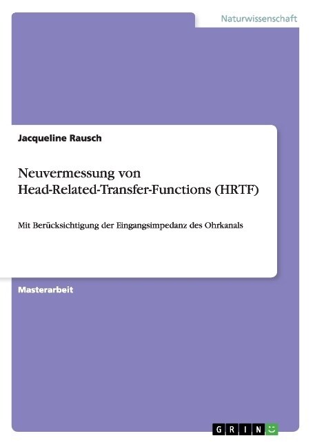 Neuvermessung von Head-Related-Transfer-Functions (HRTF): Mit Ber?ksichtigung der Eingangsimpedanz des Ohrkanals (Paperback)