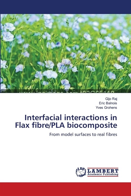 Interfacial interactions in Flax fibre/PLA biocomposite (Paperback)