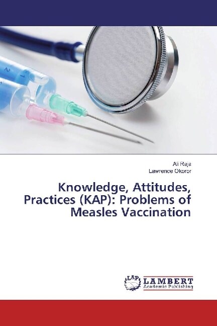 Knowledge, Attitudes, Practices (KAP): Problems of Measles Vaccination (Paperback)