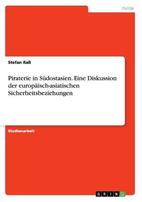 Piraterie in S?ostasien. Eine Diskussion der europ?sch-asiatischen Sicherheitsbeziehungen (Paperback)