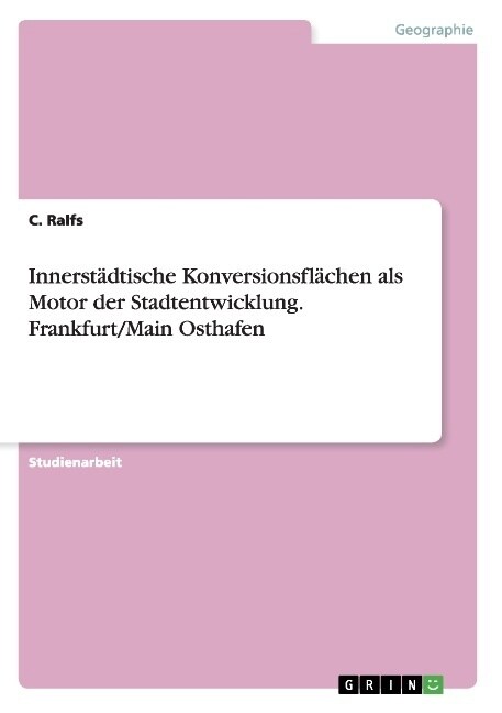 Innerst?tische Konversionsfl?hen als Motor der Stadtentwicklung. Frankfurt/Main Osthafen (Paperback)