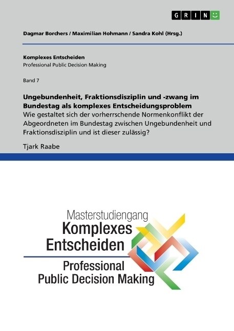 Ungebundenheit, Fraktionsdisziplin und -zwang im Bundestag als komplexes Entscheidungsproblem: Komplexes Entscheiden (Professional Public Decision Mak (Paperback)