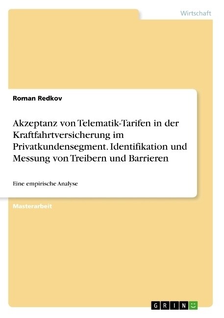 Akzeptanz von Telematik-Tarifen in der Kraftfahrtversicherung im Privatkundensegment. Identifikation und Messung von Treibern und Barrieren: Eine empi (Paperback)