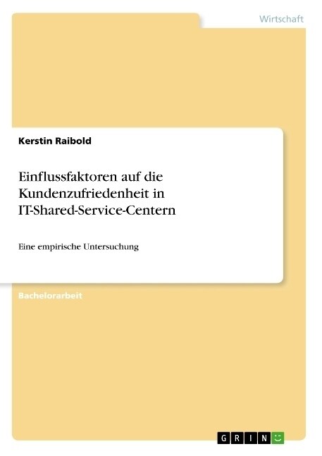 Identifikation der Einflussfaktoren auf die Kundenzufriedenheit des Endanwenders in IT-Shared-Service-Centern: Eine empirische Untersuchung (Paperback)