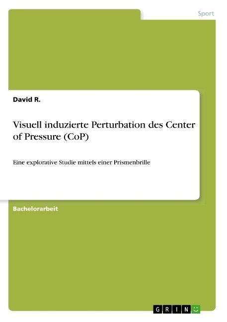 Visuell induzierte Perturbation des Center of Pressure (CoP): Eine explorative Studie mittels einer Prismenbrille (Paperback)