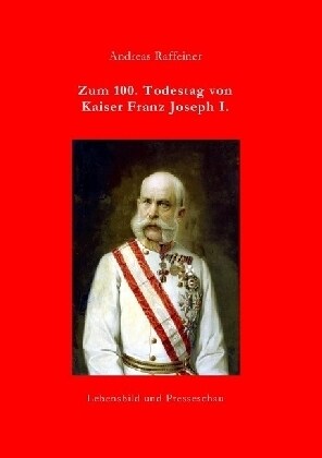 Zum 100. Todestag von Kaiser Franz Joseph I. (Paperback)