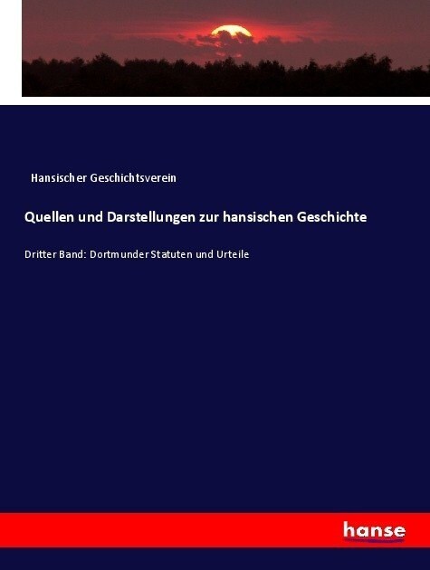 Quellen und Darstellungen zur hansischen Geschichte: Dritter Band: Dortmunder Statuten und Urteile (Paperback)