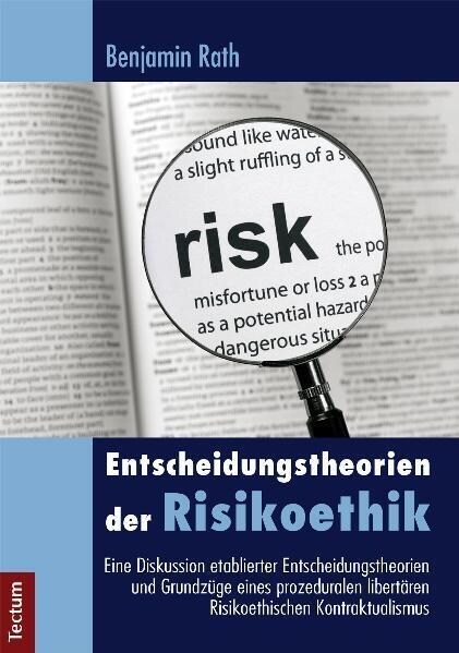 Entscheidungstheorien Der Risikoethik: Eine Diskussion Etablierter Entscheidungstheorien Und Grundzuge Eines Prozeduralen Libertaren Risikoethischen K (Paperback)
