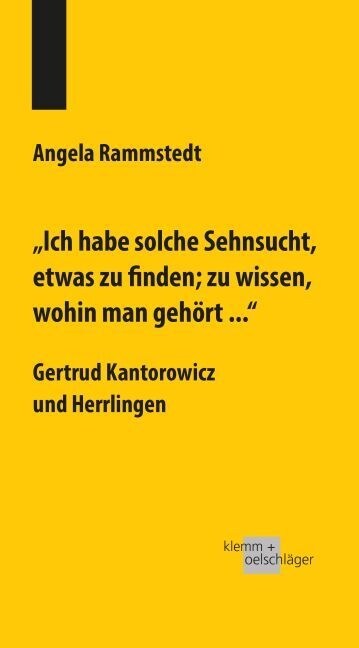Ich habe solche Sehnsucht, etwas zu finden; zu wissen, wohin man gehort .... Gertrud Kantorowicz und Herrlingen (Paperback)