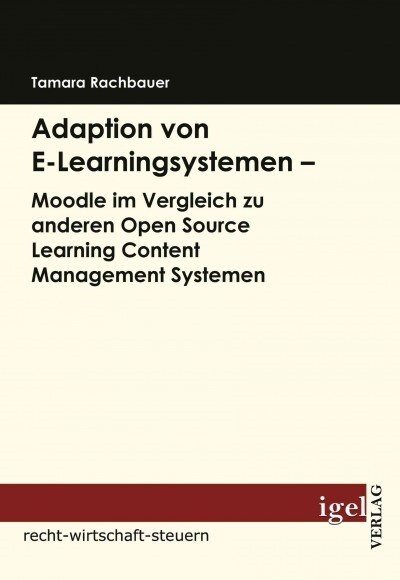 Adaption von E-Learningsystemen - Moodle im Vergleich zu anderen Open Source Learning Content Management Systemen (Paperback)