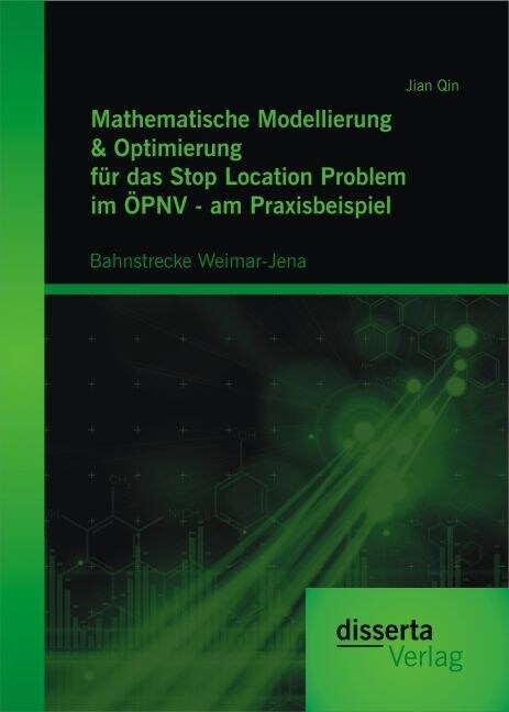 Mathematische Modellierung & Optimierung f? das Stop Location Problem im ?NV - am Praxisbeispiel: Bahnstrecke Weimar-Jena (Paperback)