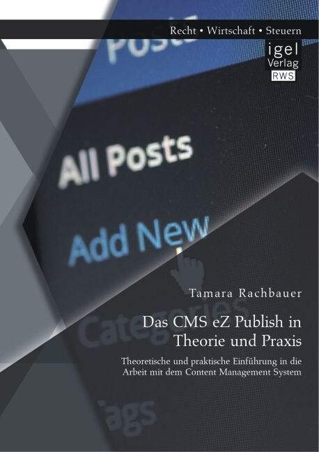 Das CMS eZ Publish in Theorie und Praxis: Theoretische und praktische Einf?rung in die Arbeit mit dem Content Management System (Paperback)