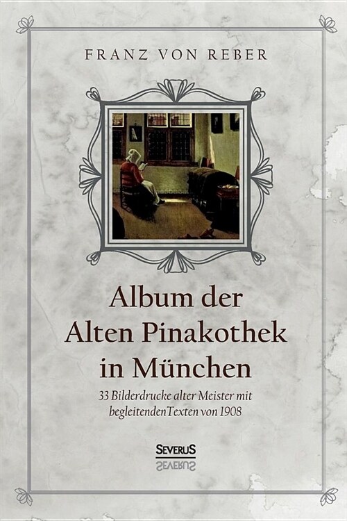 Album der Alten Pinakothek in M?chen: 33 Bilddrucke alter Meister mit begleitenden Texten von 1908 (Paperback)