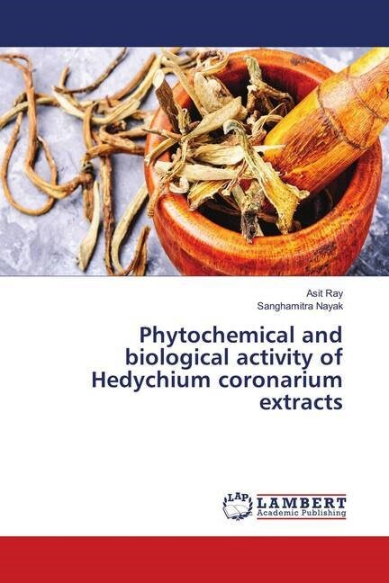 Phytochemical and biological activity of Hedychium coronarium extracts (Paperback)