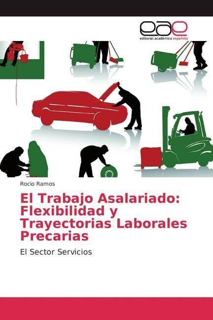 El Trabajo Asalariado: Flexibilidad y Trayectorias Laborales Precarias (Paperback)