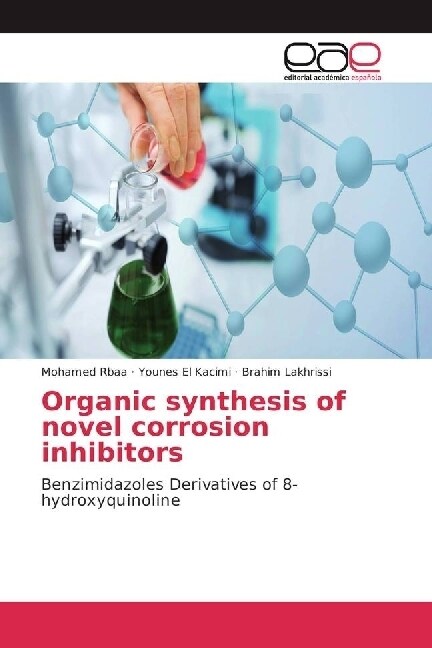 Organic synthesis of novel corrosion inhibitors (Paperback)