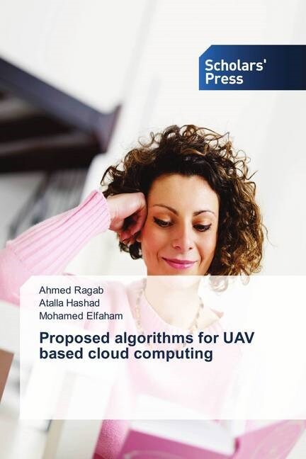 Proposed algorithms for UAV based cloud computing (Paperback)