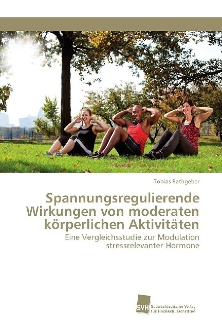 Spannungsregulierende Wirkungen von moderaten k?perlichen Aktivit?en (Paperback)