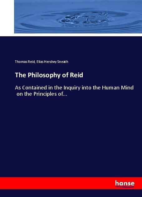 The Philosophy of Reid: As Contained in the Inquiry into the Human Mind on the Principles of... (Paperback)