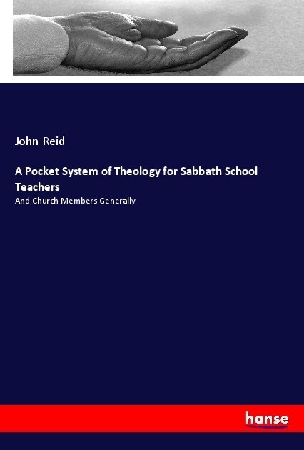 A Pocket System of Theology for Sabbath School Teachers: And Church Members Generally (Paperback)