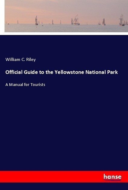 Official Guide to the Yellowstone National Park: A Manual for Tourists (Paperback)
