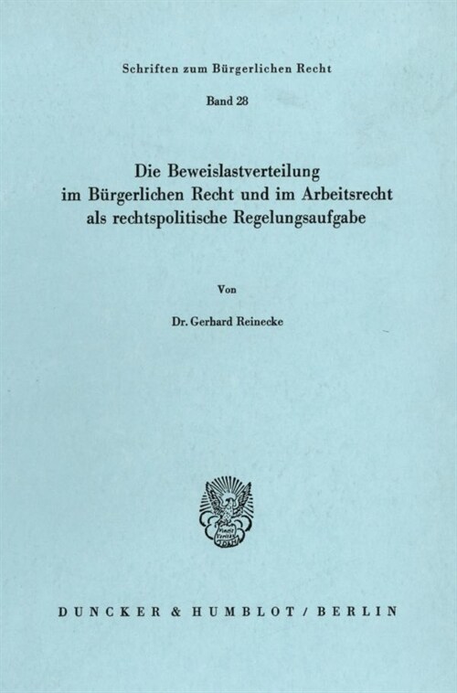 Die Beweislastverteilung Im Burgerlichen Recht Und Im Arbeitsrecht ALS Rechtspolitische Regelungsaufgabe (Paperback)