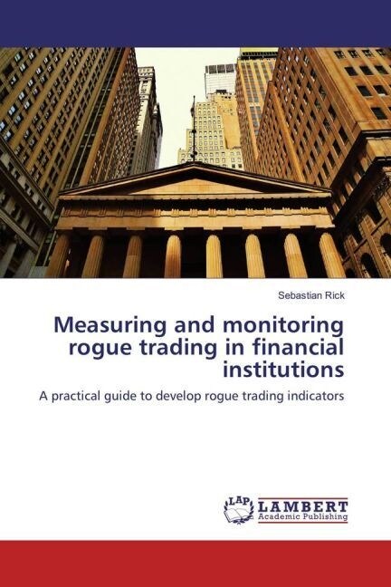 Measuring and monitoring rogue trading in financial institutions (Paperback)