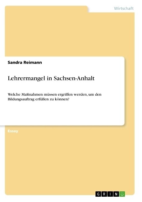 Lehrermangel in Sachsen-Anhalt: Welche Ma?ahmen m?sen ergriffen werden, um den Bildungsauftrag erf?len zu k?nen? (Paperback)